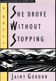 She Drove Without Stopping (Jaimy Gordon)