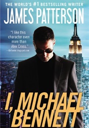 I, Michael Bennett (James Patterson)