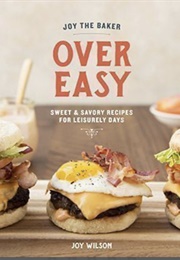 Joy the Baker Over Easy (Joy Wilson)