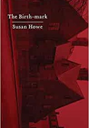 The Birth-Mark (Susan Howe)