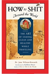 How to Shit Around the World (Jane Wilson-Howarth)