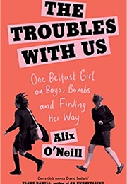 The Troubles With Us (Alix O'Neill)