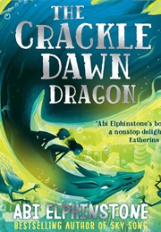 The Crackle Dawn Dragon (Abi Elphinstone)