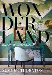 Wonderland: Adventures in Decorating (Summer Thornton)