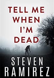 Tell Me When I'm Dead (Steven Ramirez)