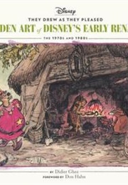 The Hidden Art of Disney's Early Renaissance: The 1970s and 1980s (They Drew as They Pleased #5) the (Didier Ghez)