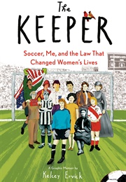 The Keeper: Soccer, Me, and the Law That Changed Women's Lives (Kelcey Ervick)