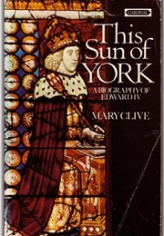 This Sun of York: A Biography of Edward IV (Mary Clive)