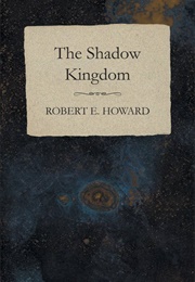 The Shadow Kingdom (Robert E. Howard)
