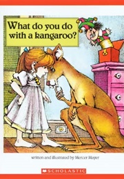 What Do You Do With a Kangaroo? (Mercer Mayer)