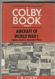 Aircraft of World War One (CB Colby)