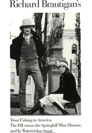 Trout Fishing in America, the Pill Versus the Springhill Mine Disaster, and in Watermelon Sugar (Richard Brautigan)