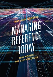 Managing Reference Today: New Models and Best Practices (Kay Ann Cassell)