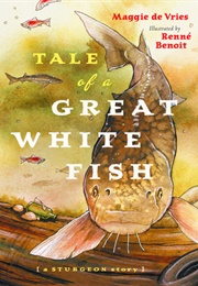 Tale of a Great White Fish: A Sturgeon Story (Maggie De Vries)