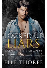 Locked Up Liars (Saint View Prison, #1) (Elle Thorpe)