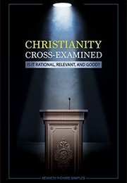 Christianity Cross-Examined (Kenneth Richard Samples)