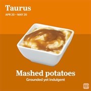 Taurus (April 20–May 20): Mashed Potatoes