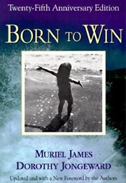 Born to Win: Transactional Analysis With Gestalt Experiments (Muriel James, Dorothy Jongeward)