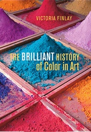 The Brilliant History of Color in Art (Victoria Finlay)