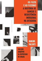 Os Fuzis E as Flechas (Rubens Valente)