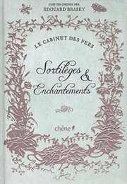 Le Cabinet Des Fées : Sortilèges Et Enchantements (Edouard Brasey)
