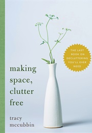 Making Space, Clutter Free (Tracy McCubbin)