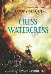 Cress Watercress (Gregory Maguire)