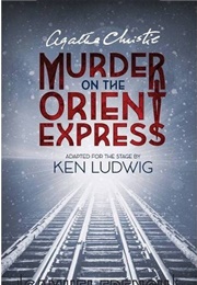 Agatha Christie&#39;s Murder on the Orient Express (Ken Ludwig)