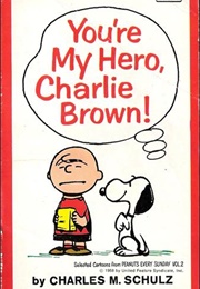 You're My Hero, Charlie Brown (Charles Schulz)