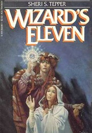 Wizard's Eleven (Sheri S. Tepper)