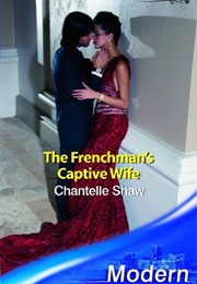 The Frenchman's Captive Wife (Chantelle Shaw)