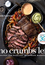 No Crumbs Left: Whole30 Endorsed, Recipes for Everyday Food Made Marvelous (Teri Turner)