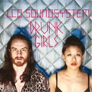 'Drunk Girls' by LCD Soundsystem
