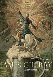 James Gillray: A Revolution in Satire (Tim Clayton)