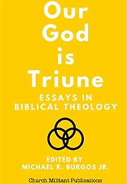 Our God Is Triune: Essays in Biblical Theology (Michael R. Burgos, Jr.)