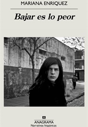 Bajar Es Lo Peor (Mariana Enriquez)