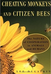 Cheating Monkeys and Citizen Bees (Lee Dugatkin)