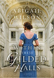 Within These Gilded Halls (Abigail Wilson)