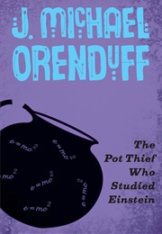 The Pot Thief Who Studied Einstein (J. Michael Orenduff)