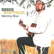 Mammy Blue .. Roger Whittaker