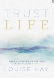 Trust Life (Louise Hay)