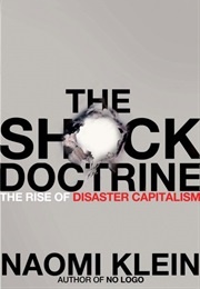 The Shock Doctrine: The Rise of Disaster Capitalism (Naomi Klein)