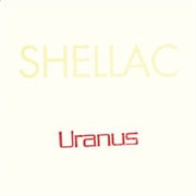 Shellac - Uranus