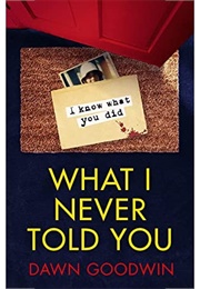 What I Never Told You (Dawn Goodwin)