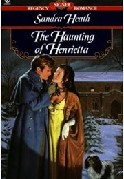 The Haunting of Henrietta (Sandra Heath)