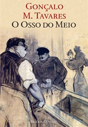 O Osso Do Meio (Gonçalo M. Tavares)