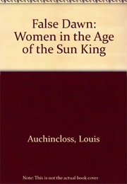 False Dawn: Women in the Age of the Sun King (Louis Auchinloss)