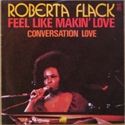 Roberta Flack, "Feel Like Makin' Love"
