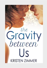 The Gravity Between Us (Kristen Zimmer)