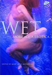 Wet: More Aqua Erotica (Mary Anne Mohanraj)